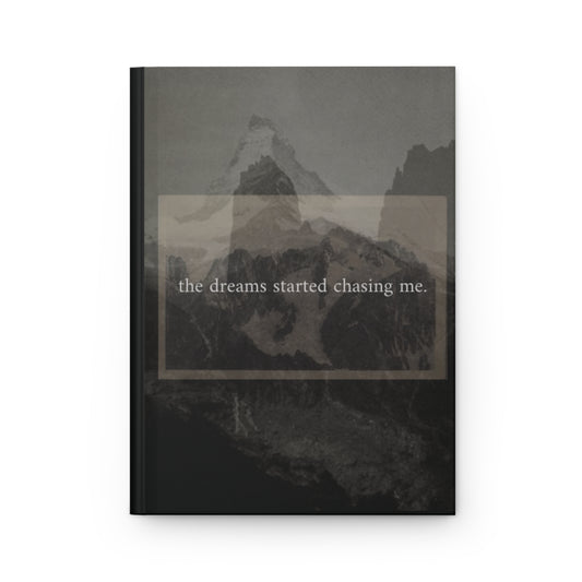 "The dreams started chasing me" - Hardcover Journal Matte